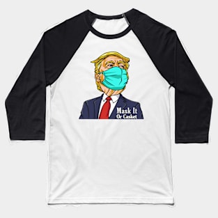 Donald Trump Mask It Or Casket Baseball T-Shirt